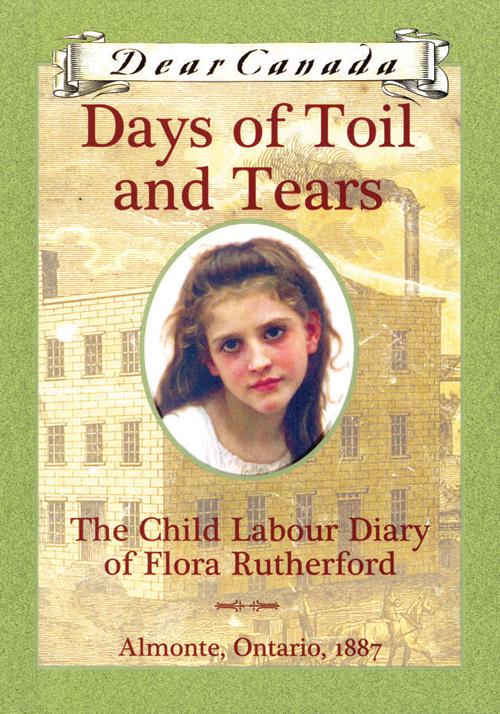 This image is the cover for the book Dear Canada: Days of Toil and Tears, Dear Canada