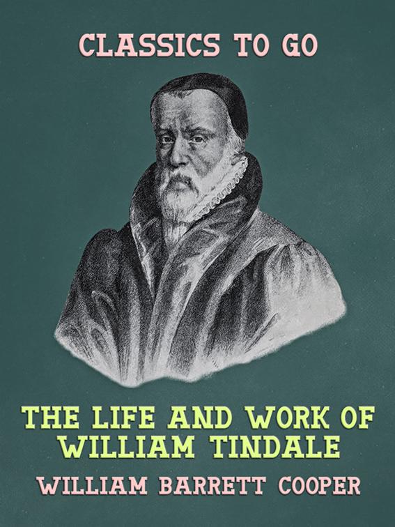 The Life and Work of William Tindale, Classics To Go