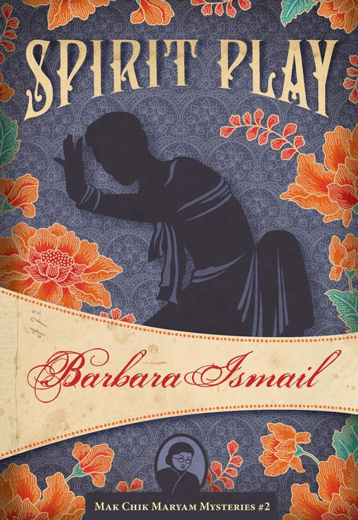 Spirit Play, The Mak Chik Maryam Mysteries