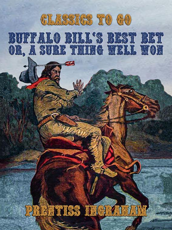 Buffalo Bill&#x27;s Best Bet, Or, A Sure Thing Well Won, Classics To Go