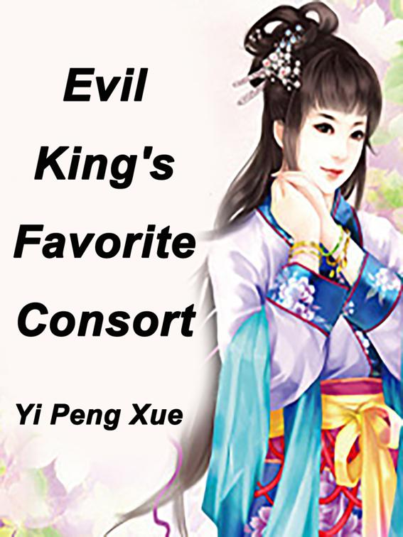 Evil King&#x27;s Favorite Consort, Volume 7