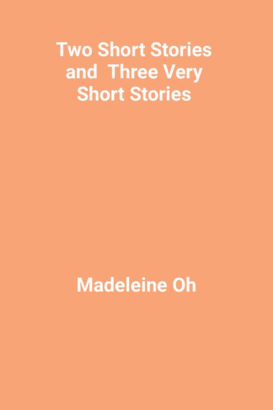 Two Short Stories and  Three Very Short Stories
