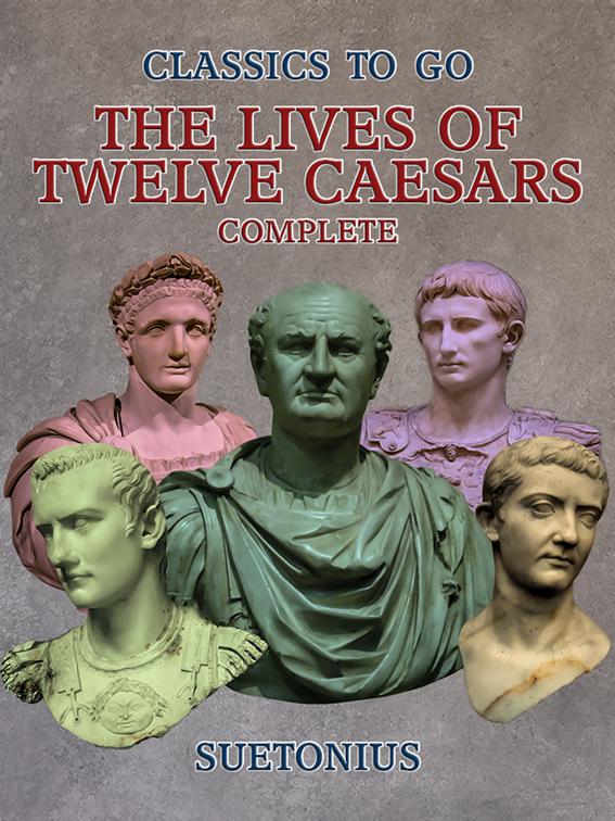The Lives of Twelve Caesars - Complete, Classics To Go