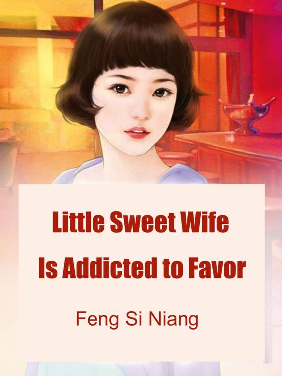 This image is the cover for the book Little Sweet Wife Is Addicted to Favor, Volume 1