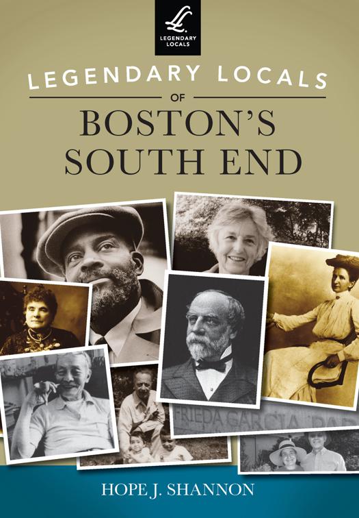 This image is the cover for the book Legendary Locals of Boston's South End, Legendary Locals