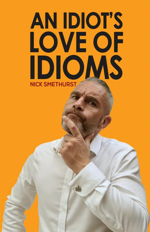 An Idiot&#x27;s Love of Idioms