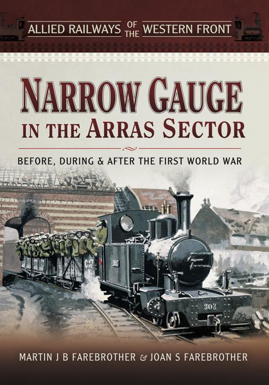 Narrow Gauge in the Arras Sector, Allied Railways of the Western Front