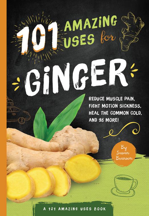 101 Amazing Uses for Ginger, A 101 Amazing Uses Book