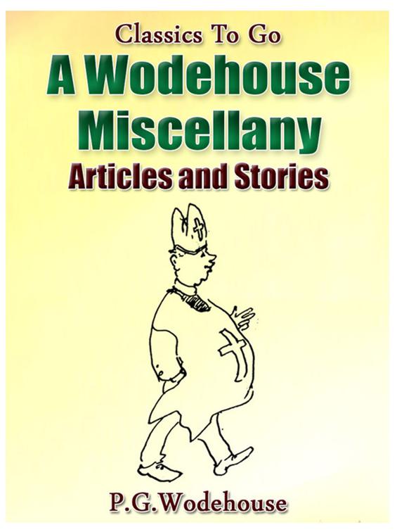 A Wodehouse Miscellany / Articles &amp; Stories, Classics To Go