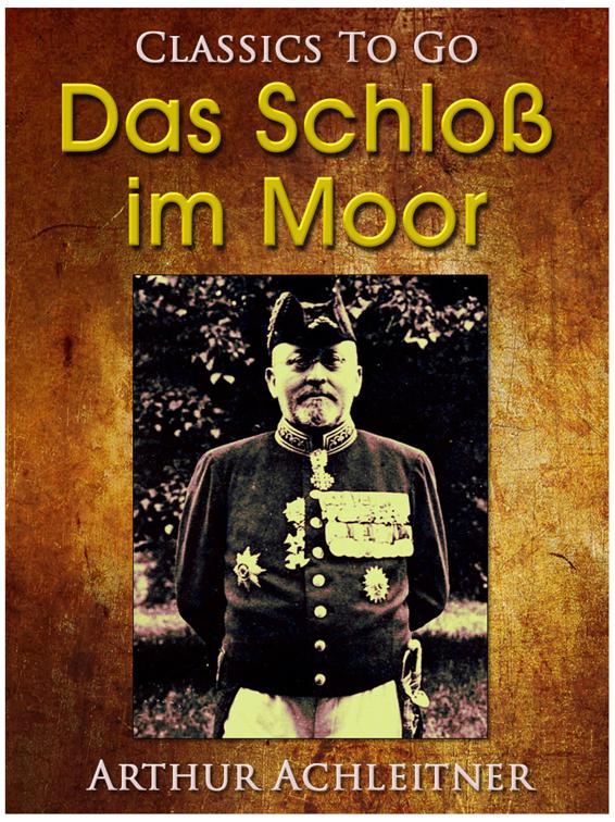 Das Schloß im Moor, Ein Roman aus den bayerischen Bergen, Classics To Go