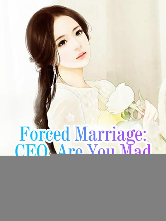 Forced Marriage: CEO, Are You Mad, Volume 4