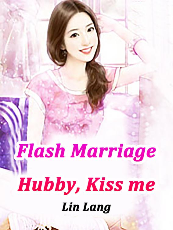 Flash Marriage: Hubby, Kiss me, Volume 3