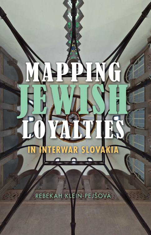 Mapping Jewish Loyalties in Interwar Slovakia, The Modern Jewish Experience