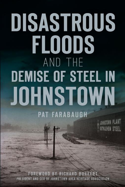 Disastrous Floods and the Demise of Steel in Johnstown, Disaster