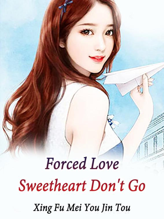 Forced Love: Sweetheart, Don&#x27;t Go, Volume 1