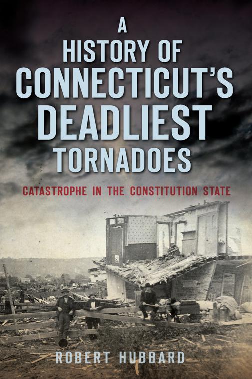 A History of Connecticut&#x27;s Deadliest Tornadoes, Disaster