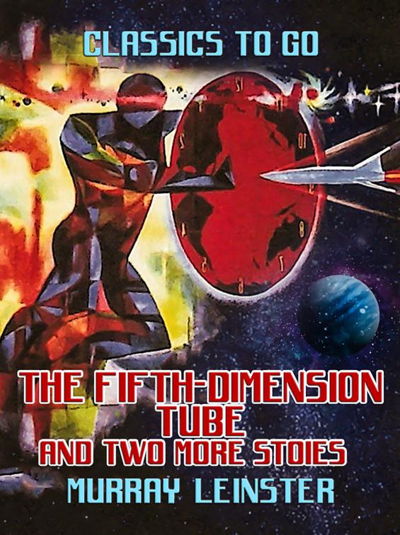 The Fifth-Dimension Tube and two more stories, Classics To Go
