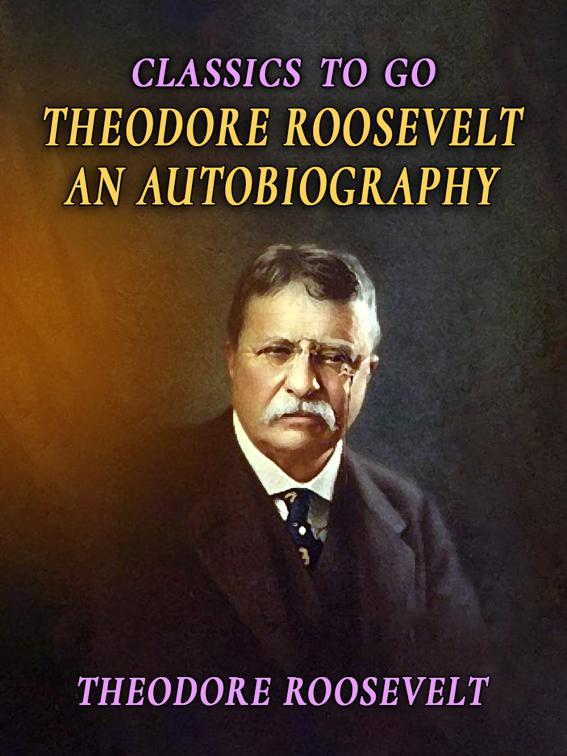 Theodore Roosevelt An Autobiography, Classics To Go