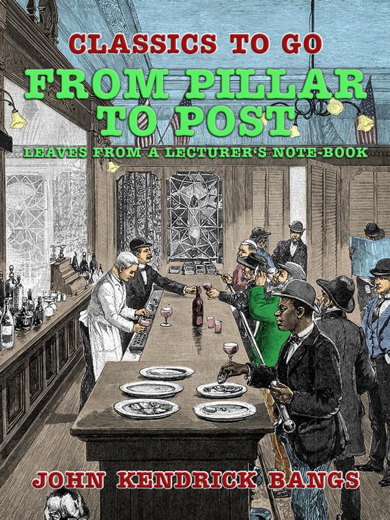 This image is the cover for the book From Pillar to Post: Leaves from a Lecturer's Note-Book, Classics To Go