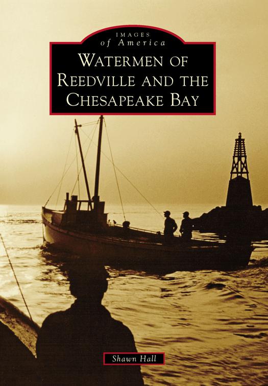 This image is the cover for the book Watermen of Reedville and the Chesapeake Bay, Images of America