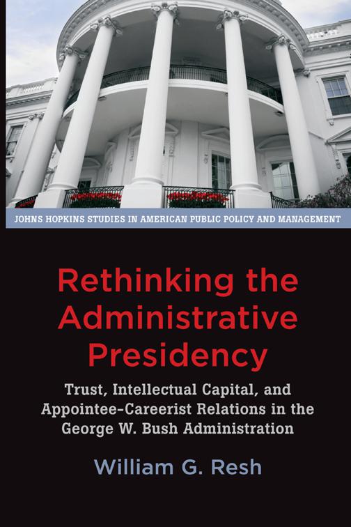 Rethinking the Administrative Presidency, Johns Hopkins Studies in American Public Policy and Management
