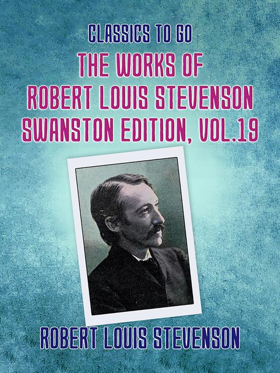 The Works of Robert Louis Stevenson - Swanston Edition, Vol 19, Classics To Go