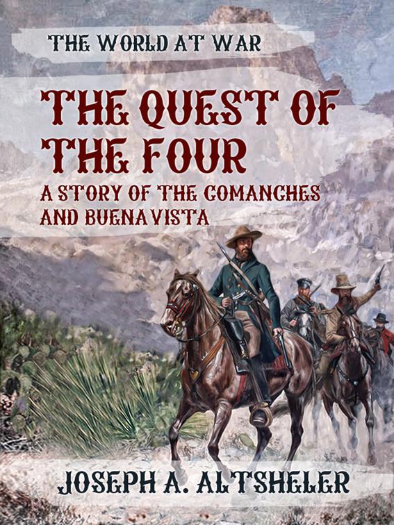 The Quest of the Four A Story of the Comanches and Buena Vista, The World At War