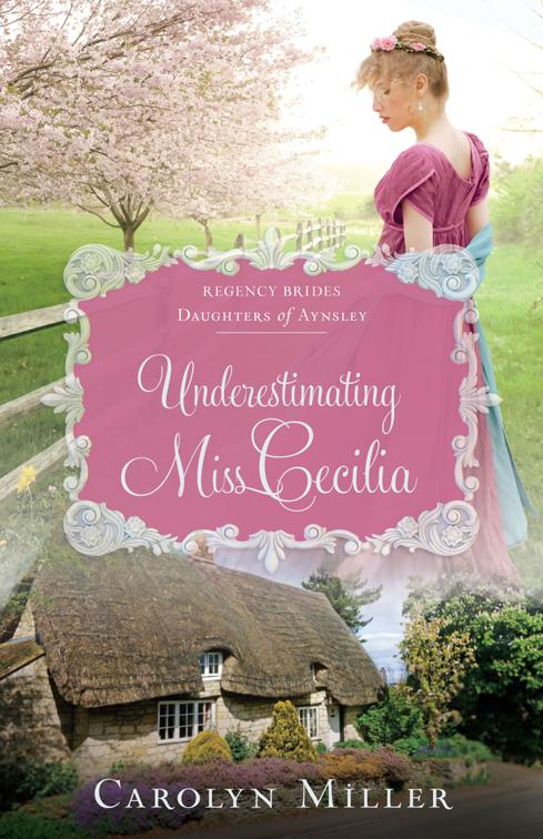 This image is the cover for the book Underestimating Miss Cecilia, Regency Brides: Daughters of Aynsley