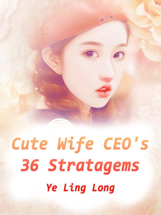 Cute Wife: CEO&#x27;s 36 Stratagems, Volume 1