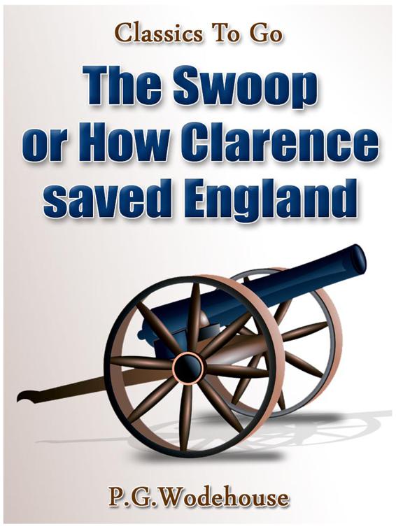 The Swoop! / or How Clarence Saved England / A Tale of the Great Invasion, Classics To Go