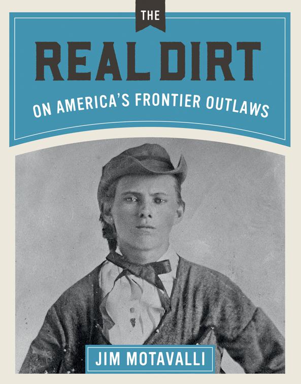 Real Dirt on America&#x27;s Frontier Outlaws, The Real Dirt