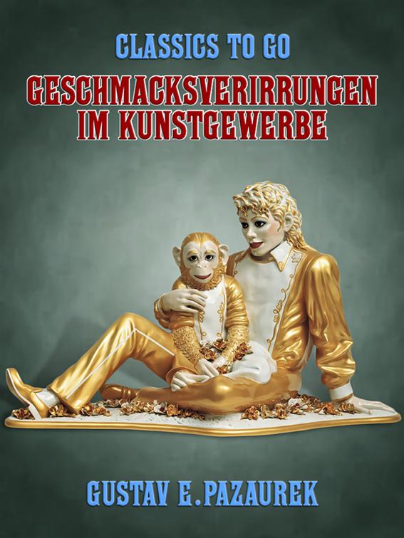 Geschmacksverirrungen im Kunstgewerbe, Classics To Go