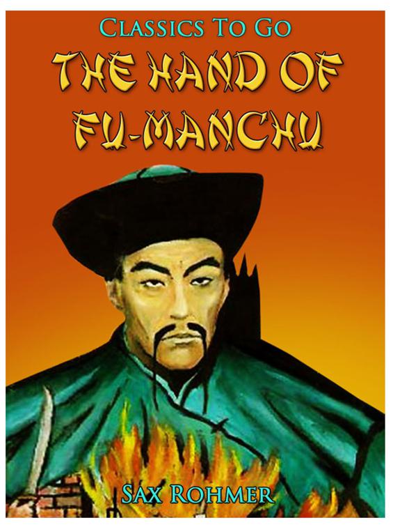 The Hand Of Fu-Manchu / Being a New Phase in the Activities of Fu-Manchu, the Devil Doctor, Classics To Go