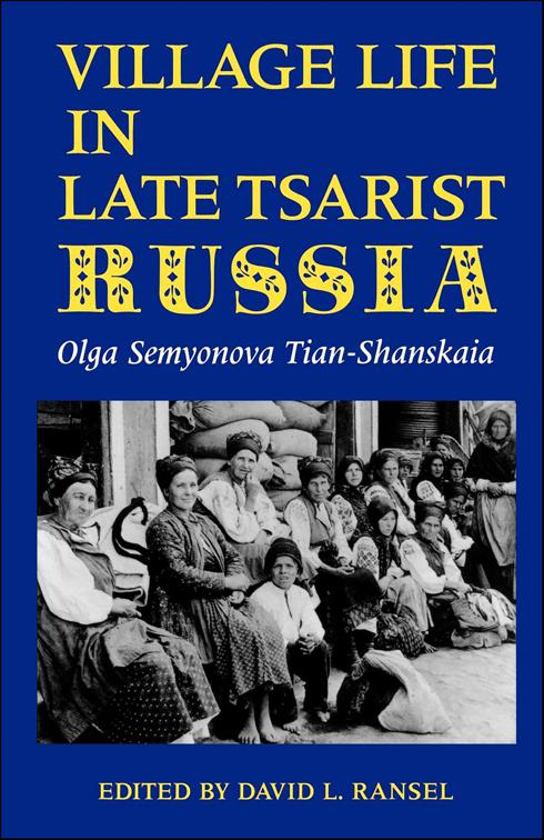 Village Life in Late Tsarist Russia, Indiana-Michigan Series in Russian &amp; East European Studies