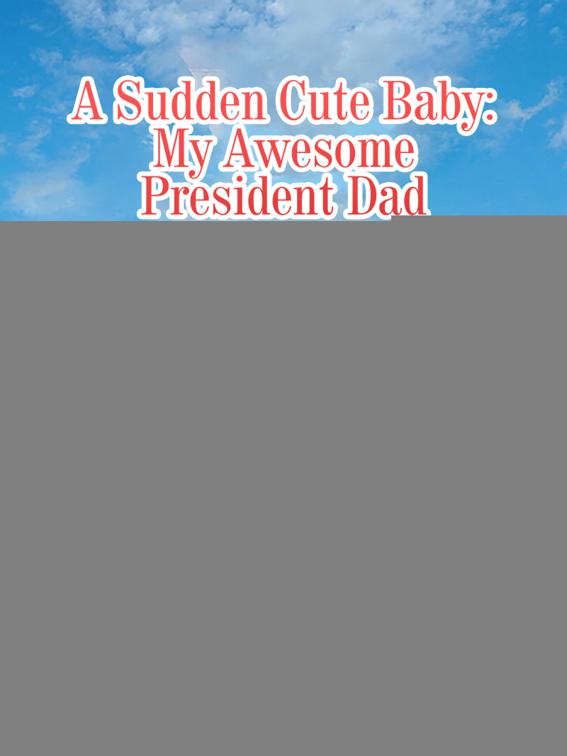 This image is the cover for the book A Sudden Cute Baby: My Awesome President Dad, Volume 3