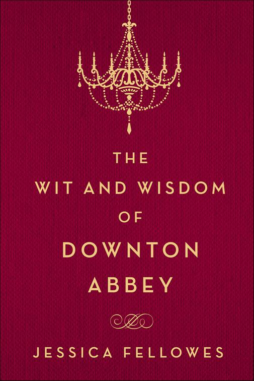 Wit and Wisdom of Downton Abbey, The World of Downton Abbey