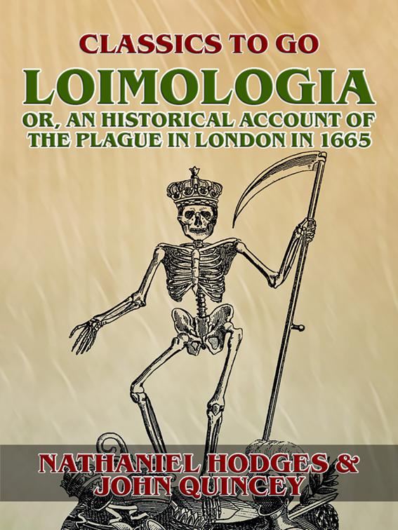 Loimologia: Or, an Historical Account of the Plague in London in 1665, Classics To Go