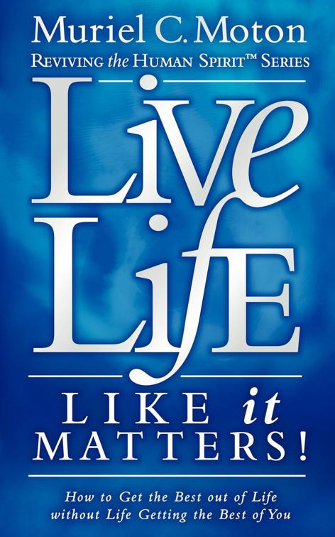 Live Life Like It Matters!, Reviving the Human Spirit