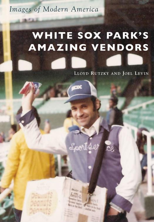 White Sox Park&#x27;s Amazing Vendors, Images of Modern America