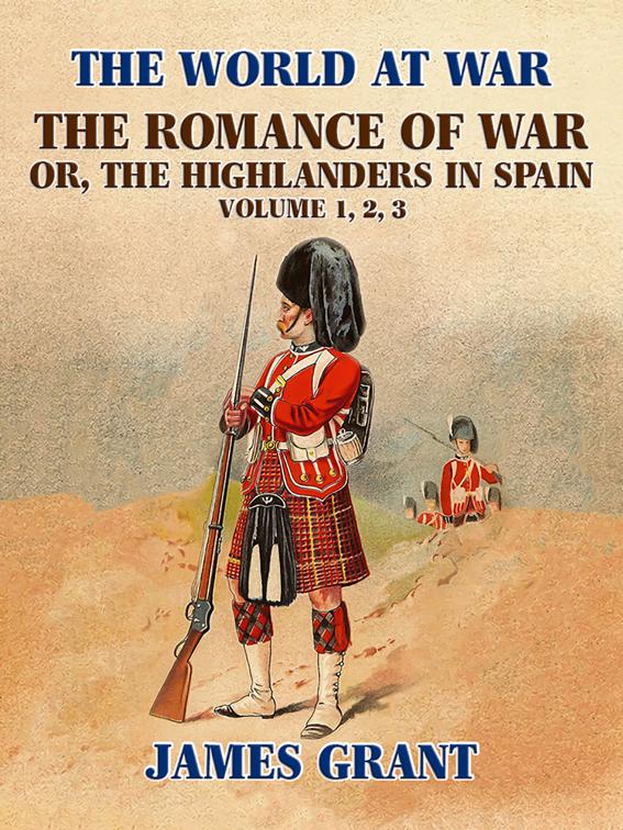 The Romance of War, or,the Highlanders in Spain, The World At War