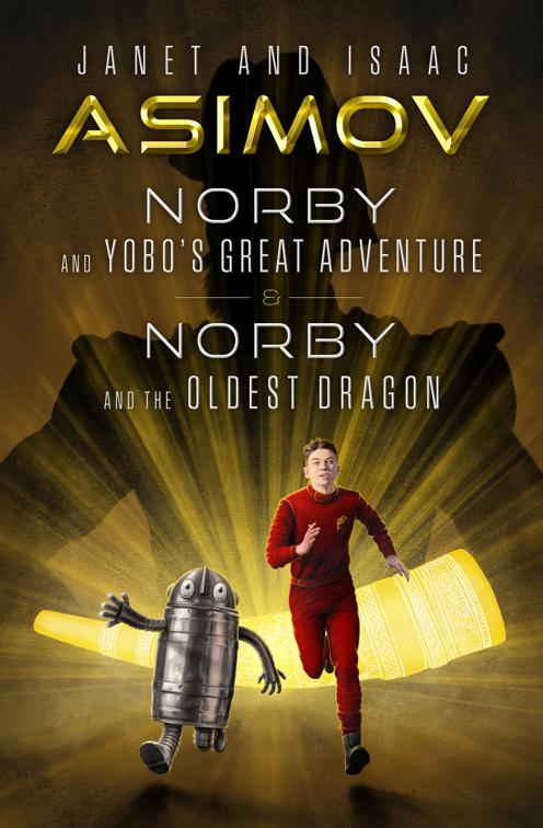 Norby and Yobo&#x27;s Great Adventure &amp; Norby and the Oldest Dragon, The Norby Chronicles