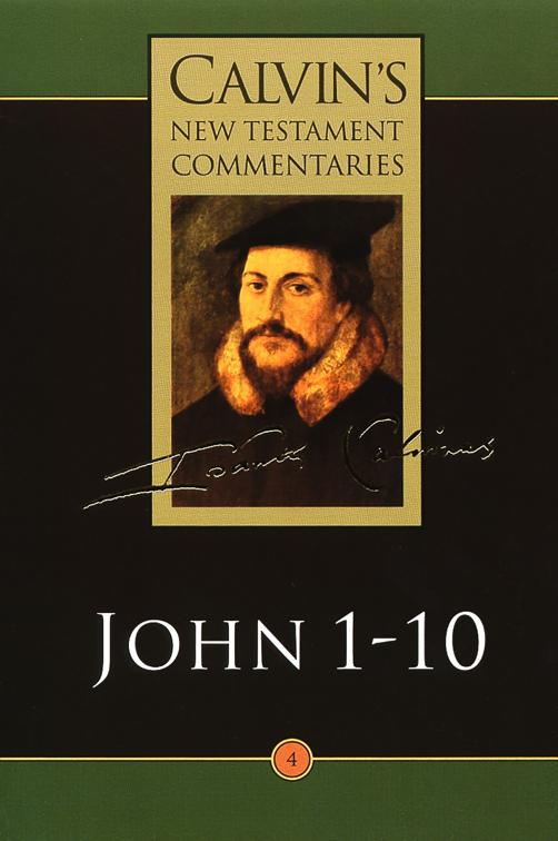 John 1-10, Calvin’s New Testament Commentaries (CNTC)