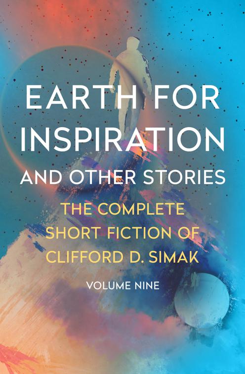 Earth for Inspiration, The Complete Short Fiction of Clifford D. Simak