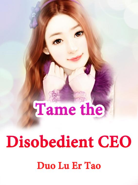 This image is the cover for the book Tame the Disobedient CEO, Volume 1