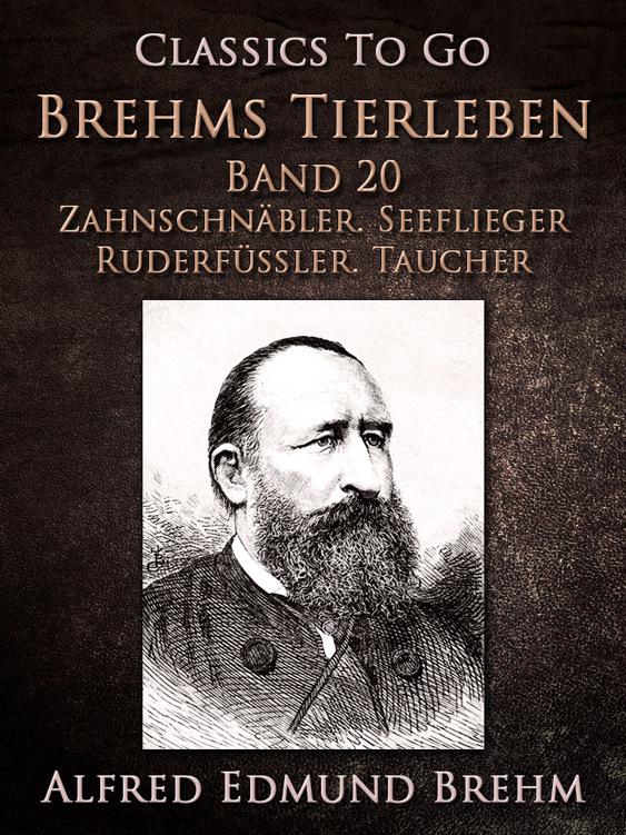 Brehms Tierleben. Vögel. Band 20: Zahnschnäbler. Seeflieger. Ruderfüßler. Taucher, Classics To Go