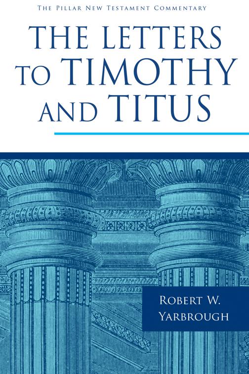 The Letters to Timothy and Titus, The Pillar New Testament Commentary (PNTC)