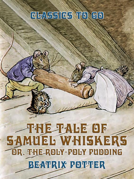 This image is the cover for the book The Tale of Samuel Whiskers, or, The Roly-Poly Pudding, Classics To Go