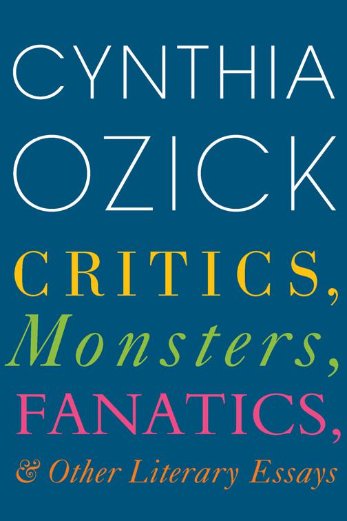 Critics, Monsters, Fanatics, &amp; Other Literary Essays