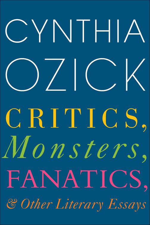 Critics, Monsters, Fanatics, &amp; Other Literary Essays