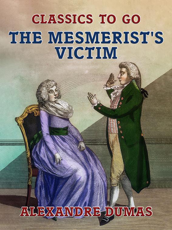 The Mesmerist&#x27;s Victim, Classics To Go